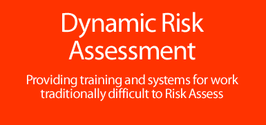 Providing training and systems on Dynamic Risk Assessment - ideal for work that is traditionally difficult to risk assess due to its dynamic, changing nature